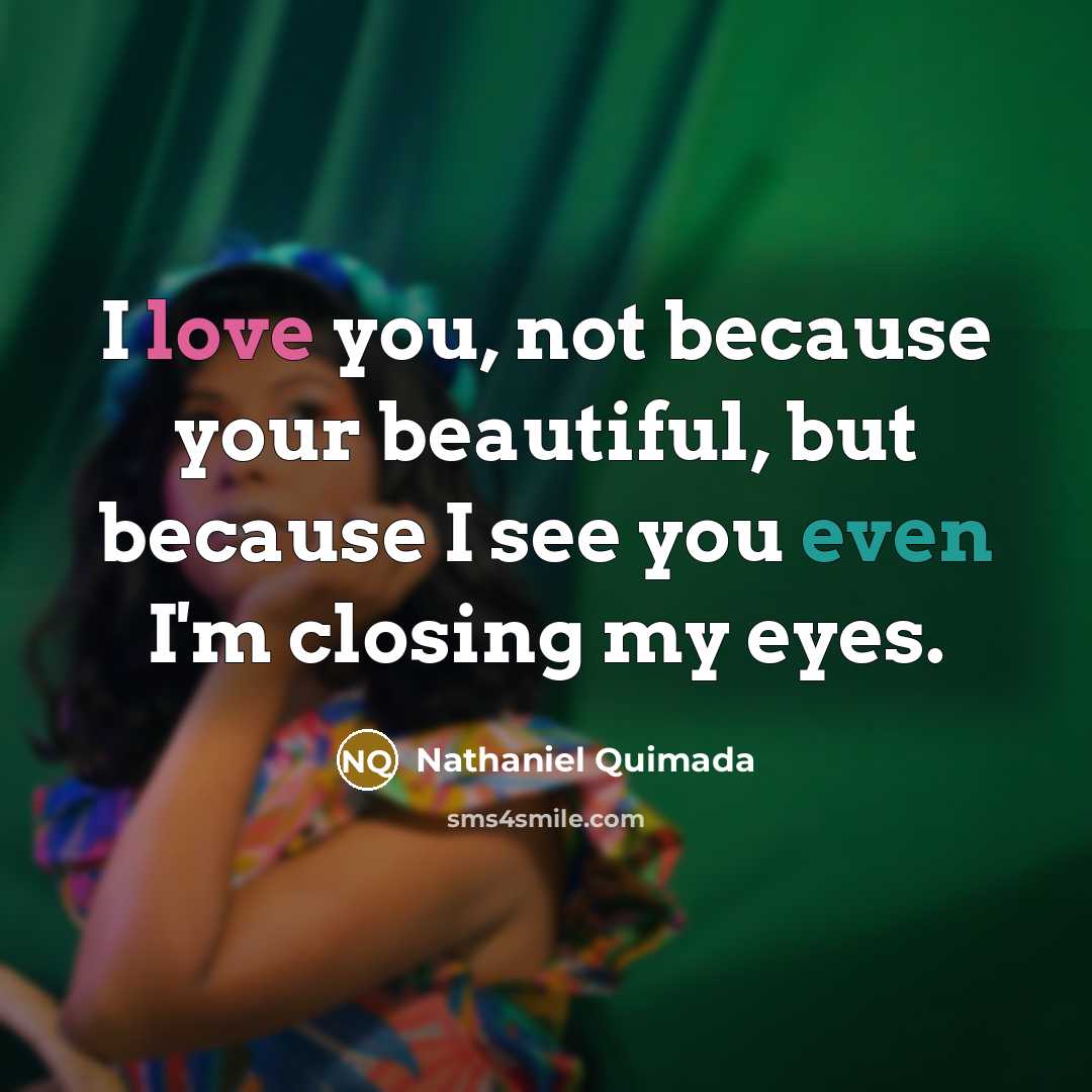 “I love you, not because your beautiful, but because I…” quote by Nathaniel Quimada