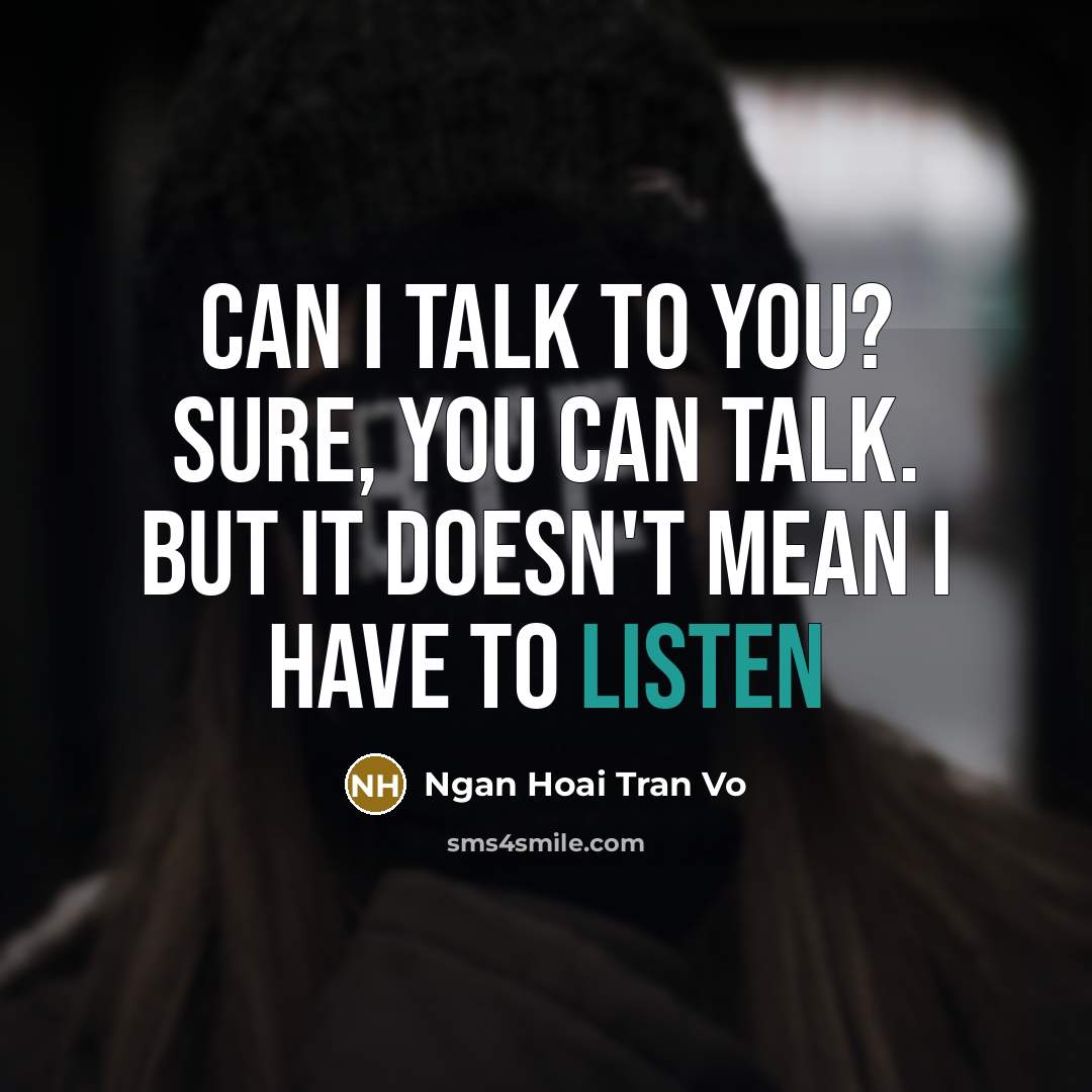 “Can I talk to you? sure, you can talk. but…” quote by Ngan Hoai Tran Vo