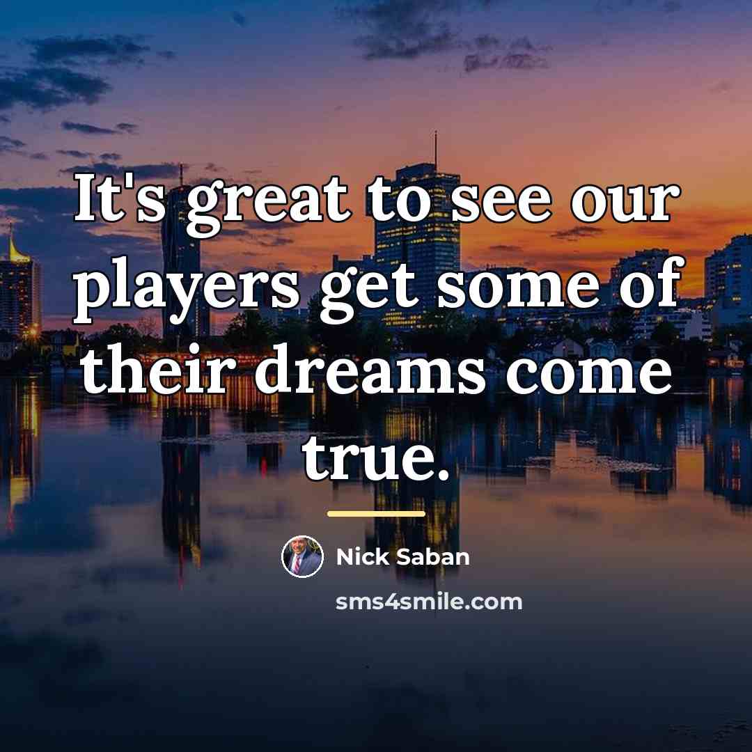 “It's great to see our players get some of their…” quote by Nick Saban