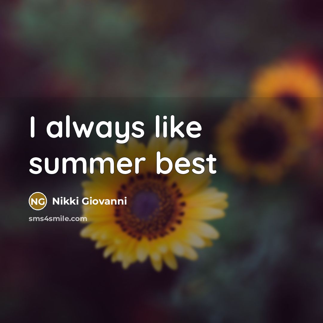 “I always like summer best…” quote by Nikki Giovanni