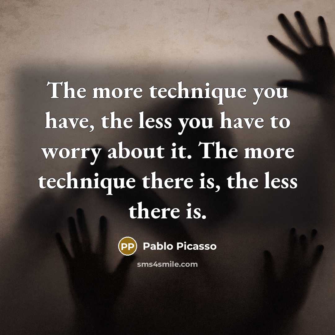 “The more technique you have, the less you have to…” quote by Pablo Picasso