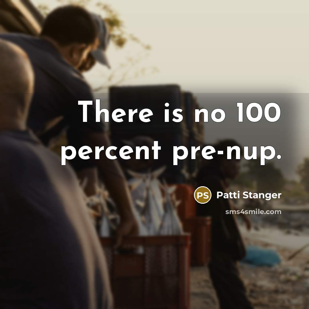 “There is no 100 percent pre-nup.…” quote by Patti Stanger