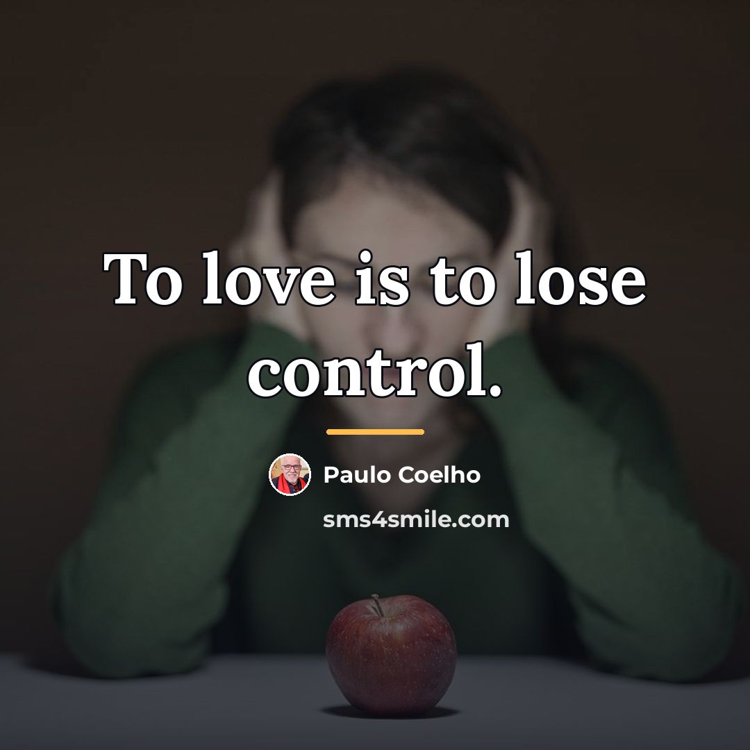“To love is to lose control.…” quote by Paulo Coelho