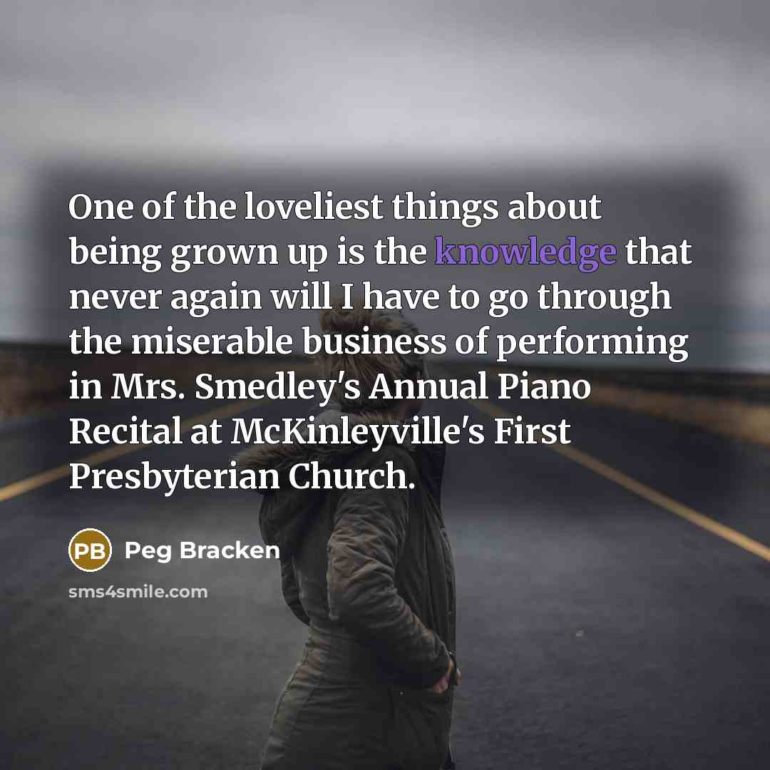 “One of the loveliest things about being grown up is…” quote by Peg Bracken