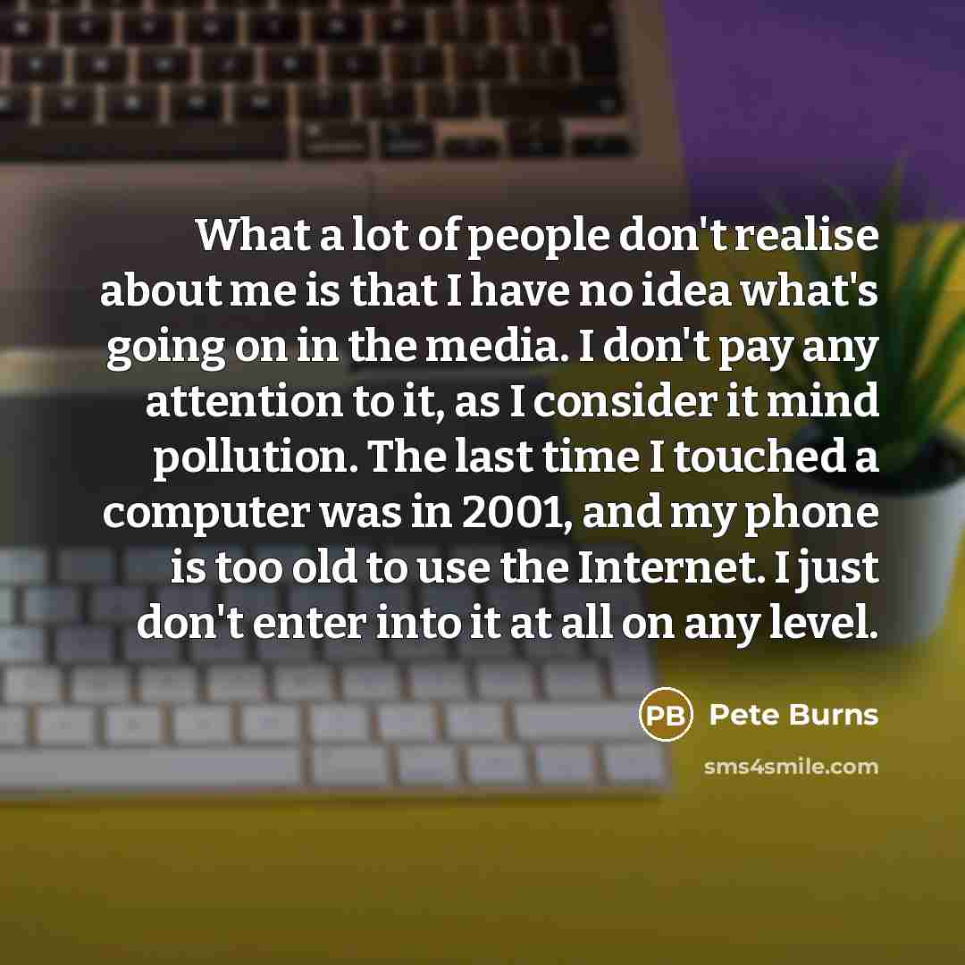 “What a lot of people don't realise about me is…” quote by Pete Burns