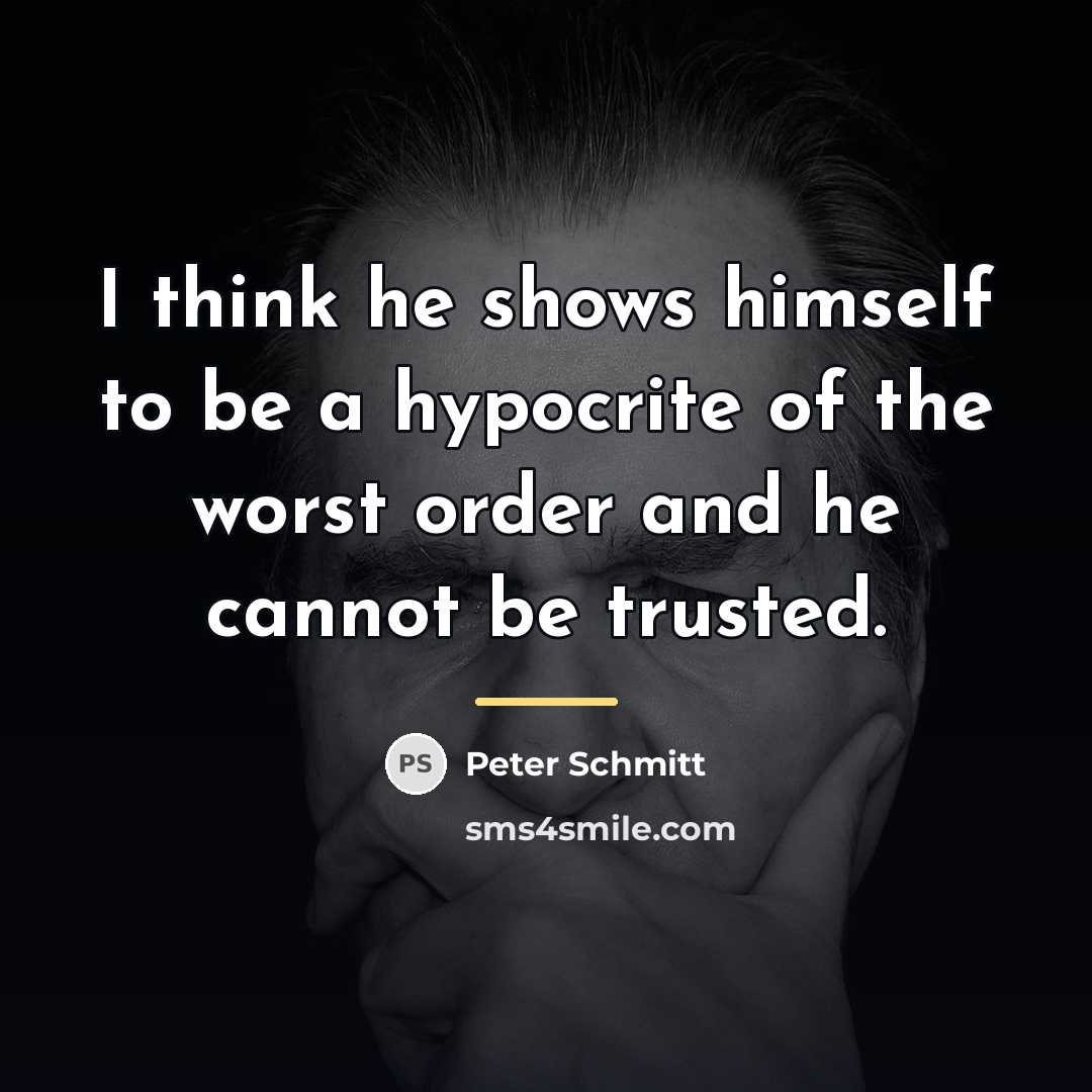 “I think he shows himself to be a hypocrite of…” quote by Peter Schmitt