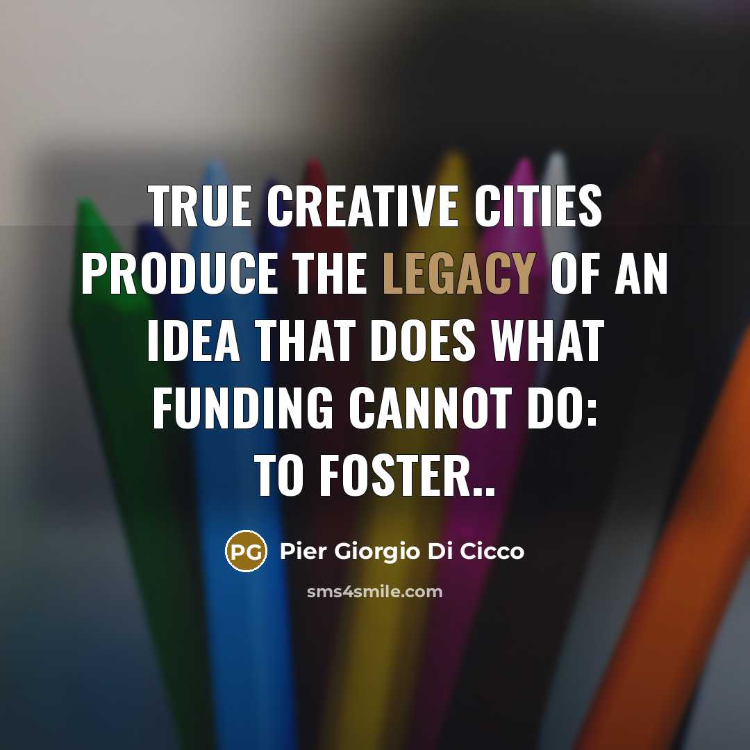 “True creative cities produce the legacy of an idea that…” quote by Pier Giorgio Di Cicco