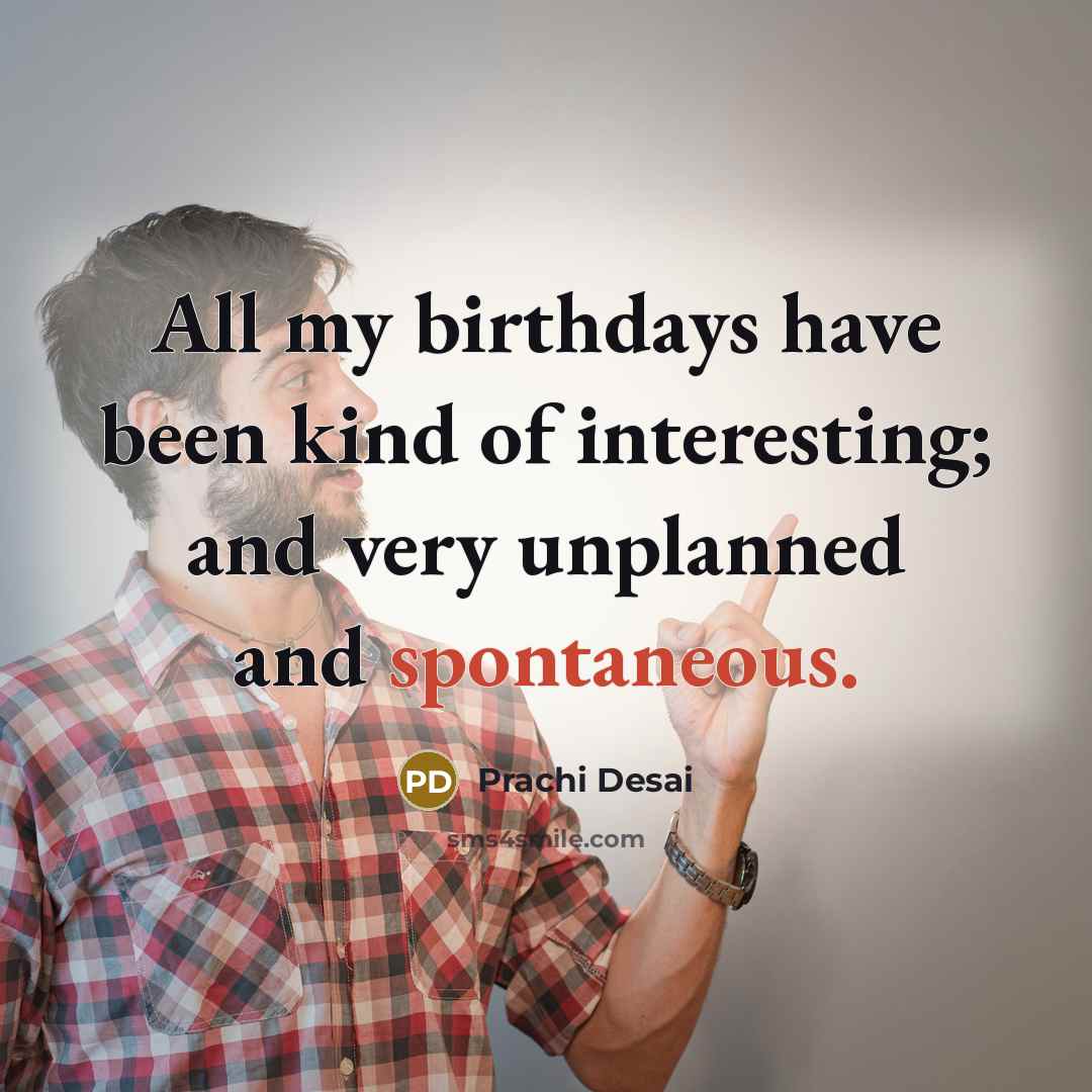 “All my birthdays have been kind of interesting; and very…” quote by Prachi Desai