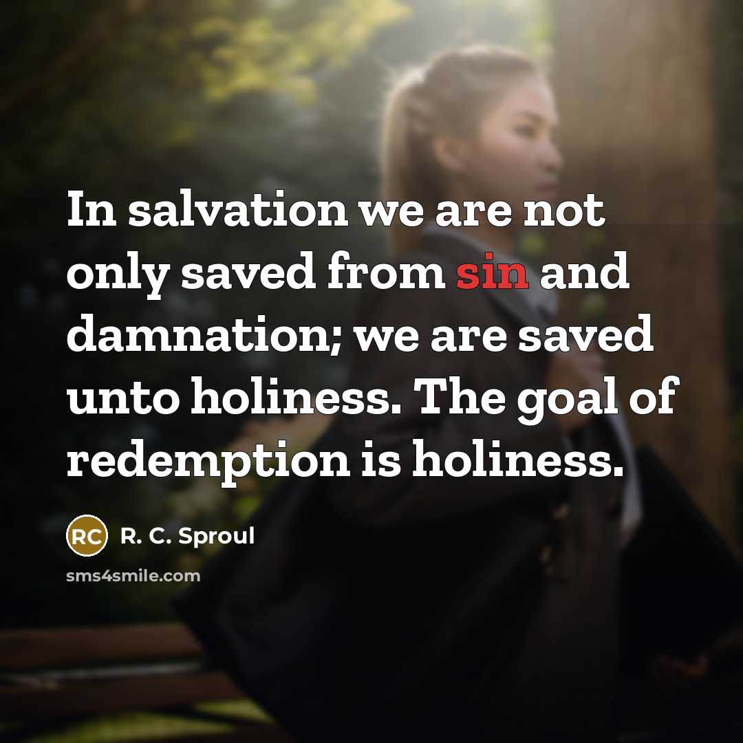 “In salvation we are not only saved from sin and…” quote by R. C. Sproul