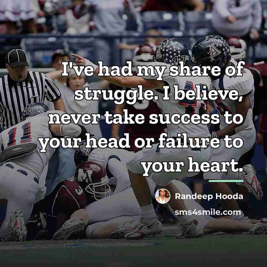 “I've had my share of struggle. I believe, never take…” quote by Randeep Hooda