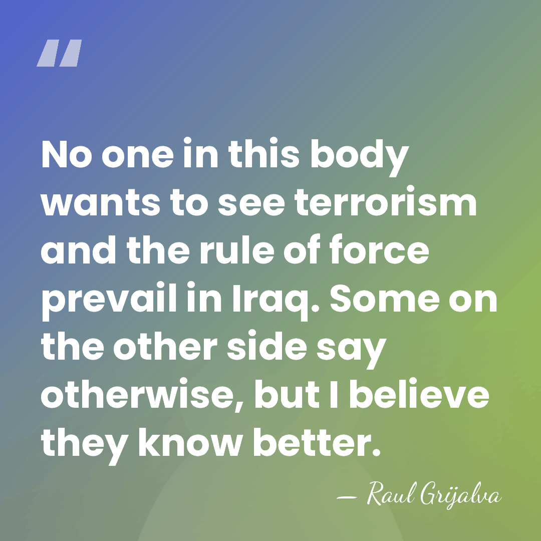 No one in this body wants to see terrorism and the rule&hellip; - Raul Grijalva