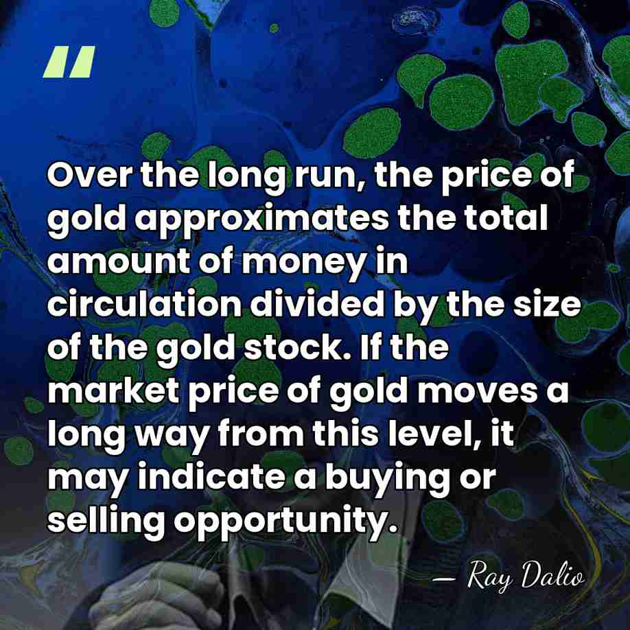 Over the long run, the price of gold approximates the total amount&hellip; - Ray Dalio