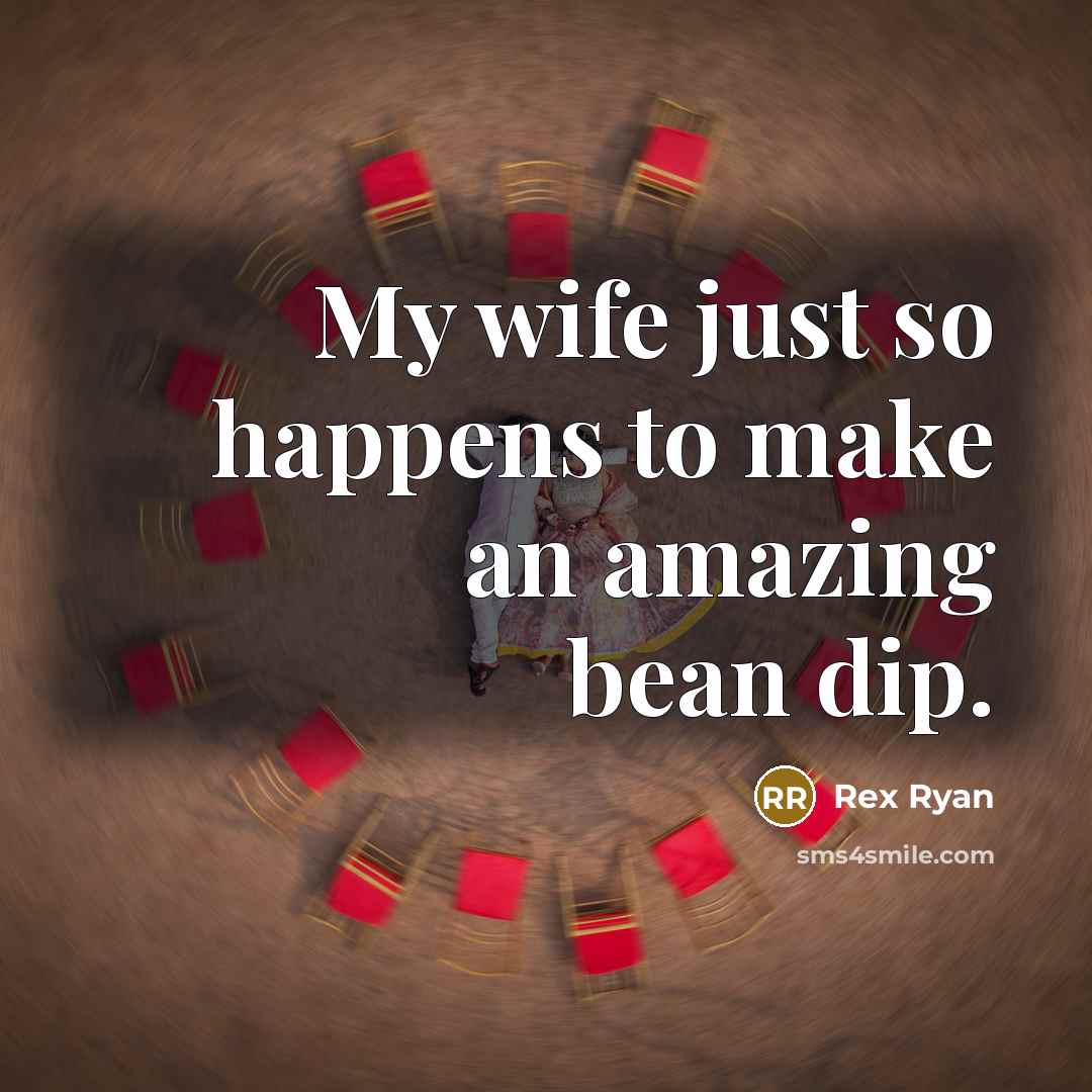 “My wife just so happens to make an amazing bean…” quote by Rex Ryan