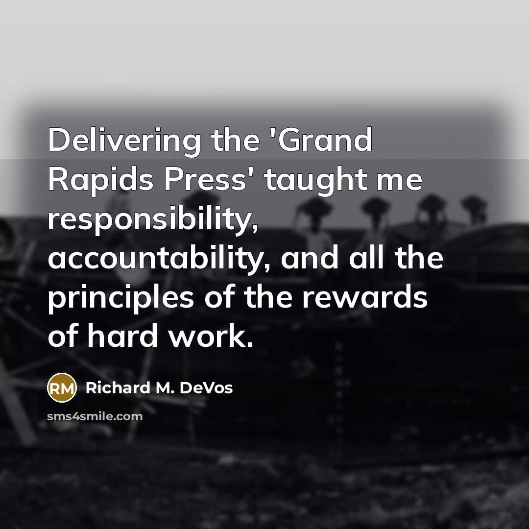 “Delivering the 'Grand Rapids Press' taught me responsibility, accountability, and…” quote by Richard M. DeVos