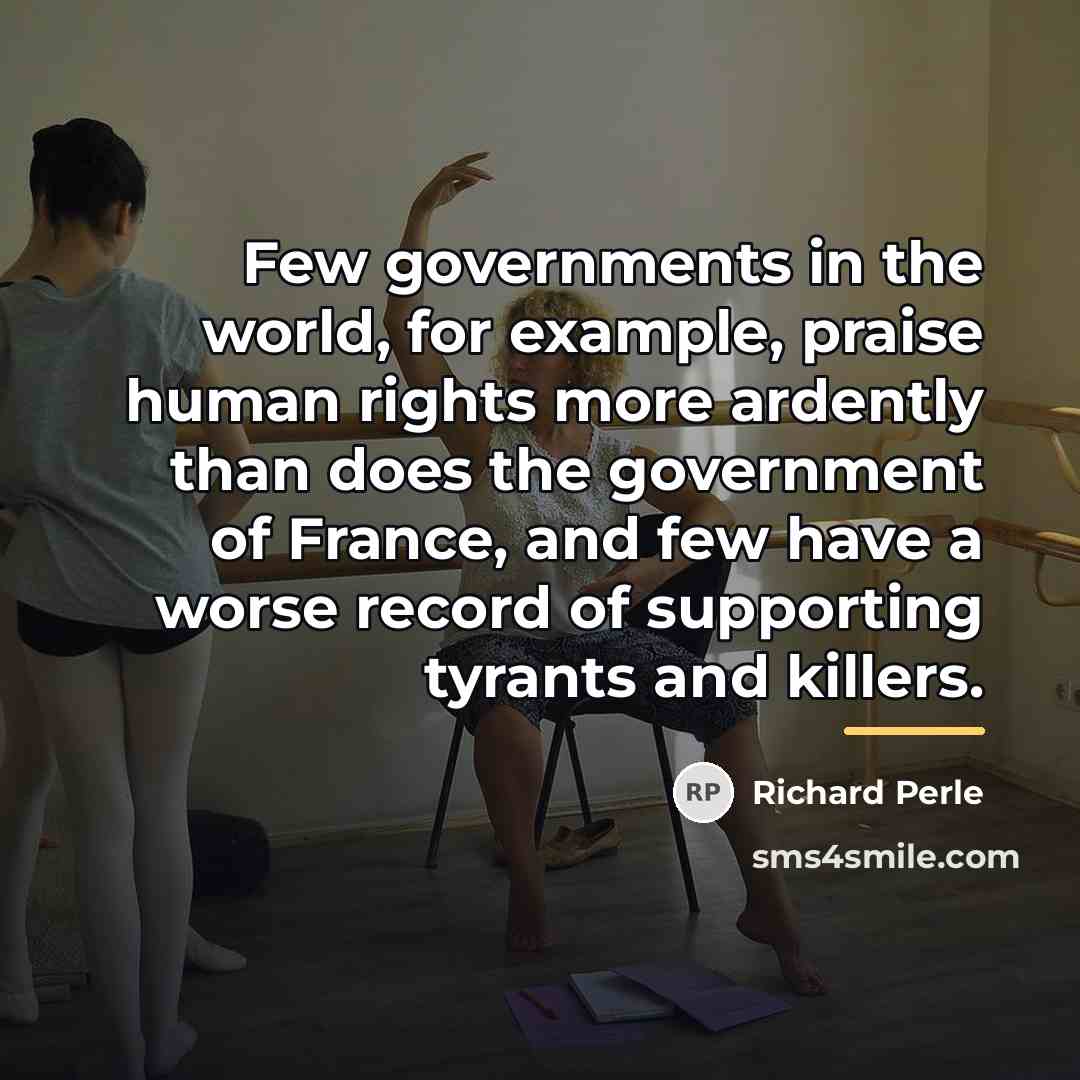 “Few governments in the world, for example, praise human rights…” quote by Richard Perle