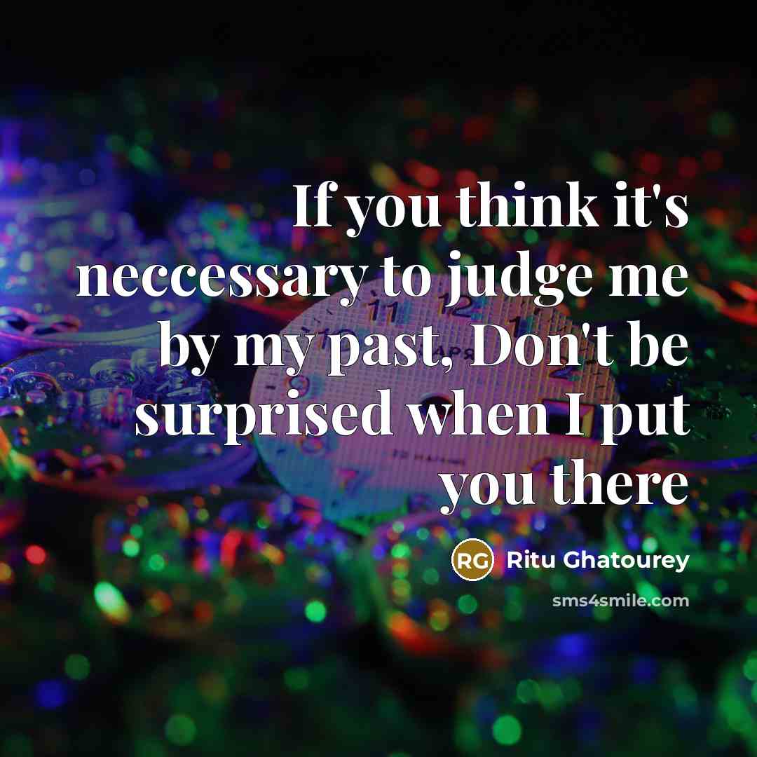 “If you think it's neccessary to judge me by my…” quote by Ritu Ghatourey