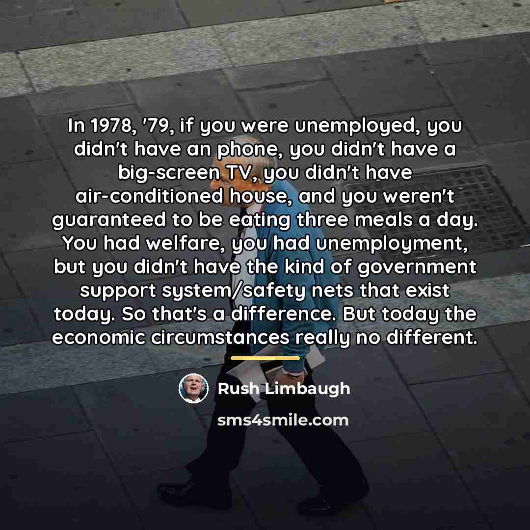 “In 1978, '79, if you were unemployed, you didn't have…” quote by Rush Limbaugh