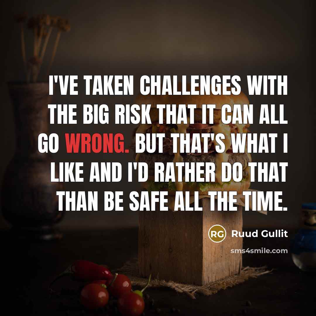 “I've taken challenges with the big risk that it can…” quote by Ruud Gullit