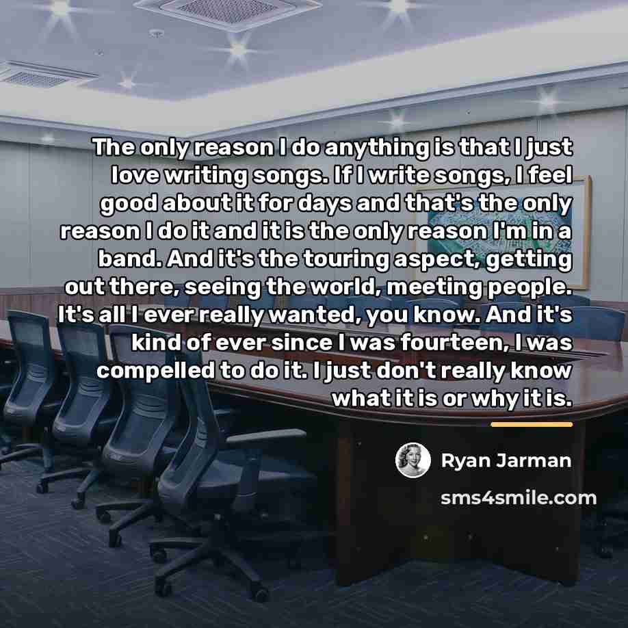 “The only reason I do anything is that I just…” quote by Ryan Jarman