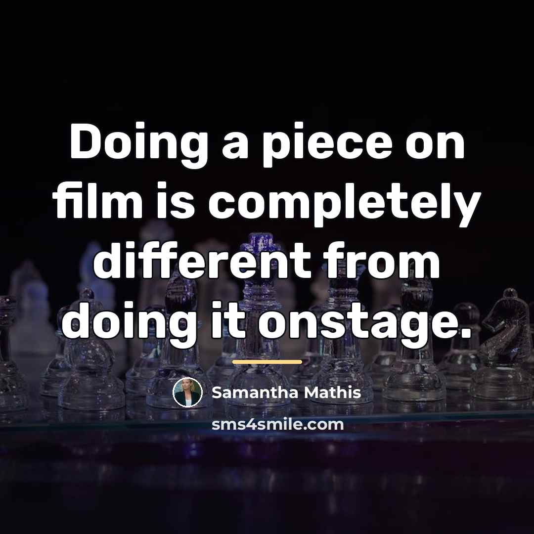 “Doing a piece on film is completely different from doing…” quote by Samantha Mathis