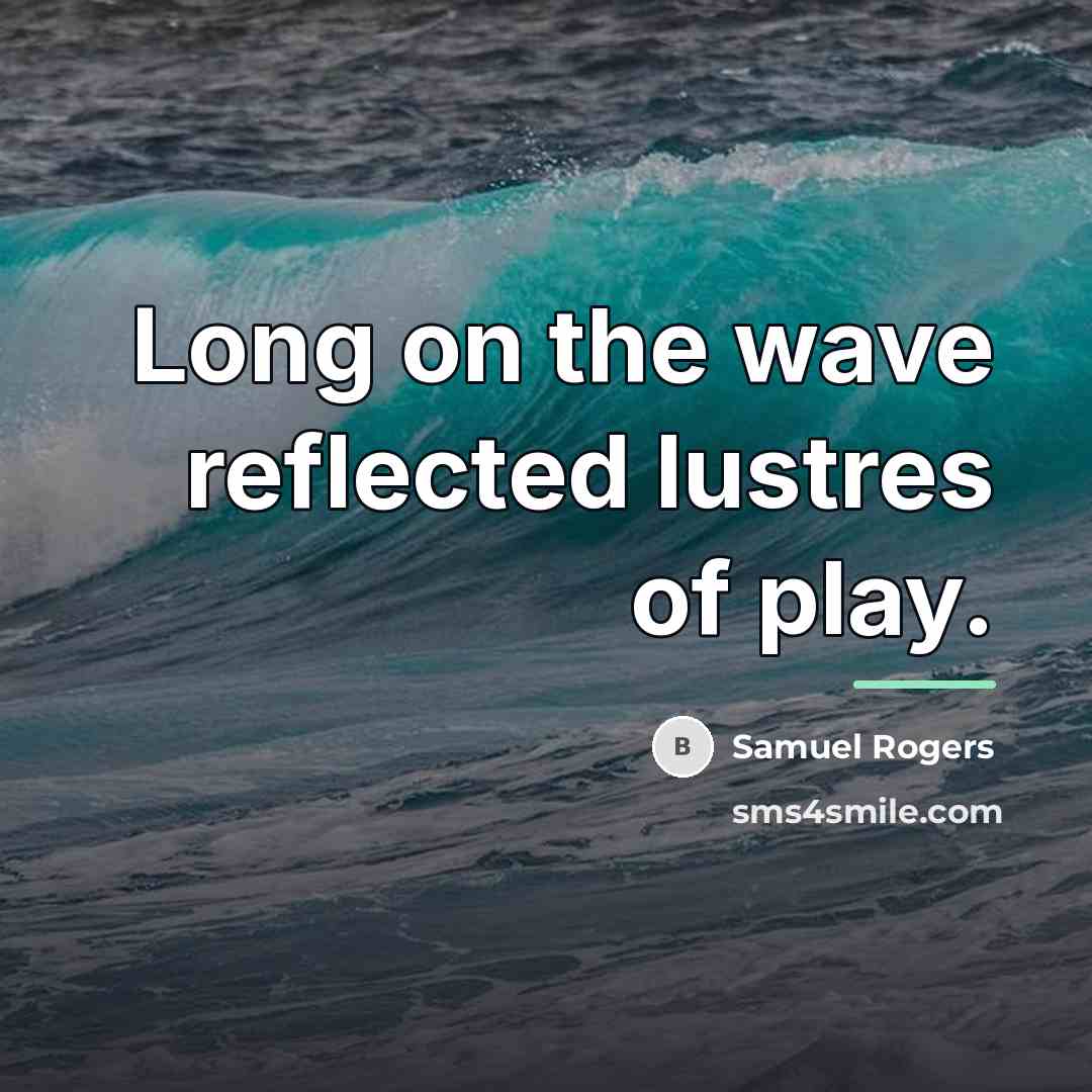 “Long on the wave reflected lustres of play.…” quote by Samuel Rogers