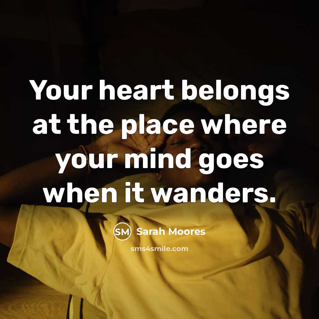 “Your heart belongs at the place where your mind goes…” quote by Sarah Moores