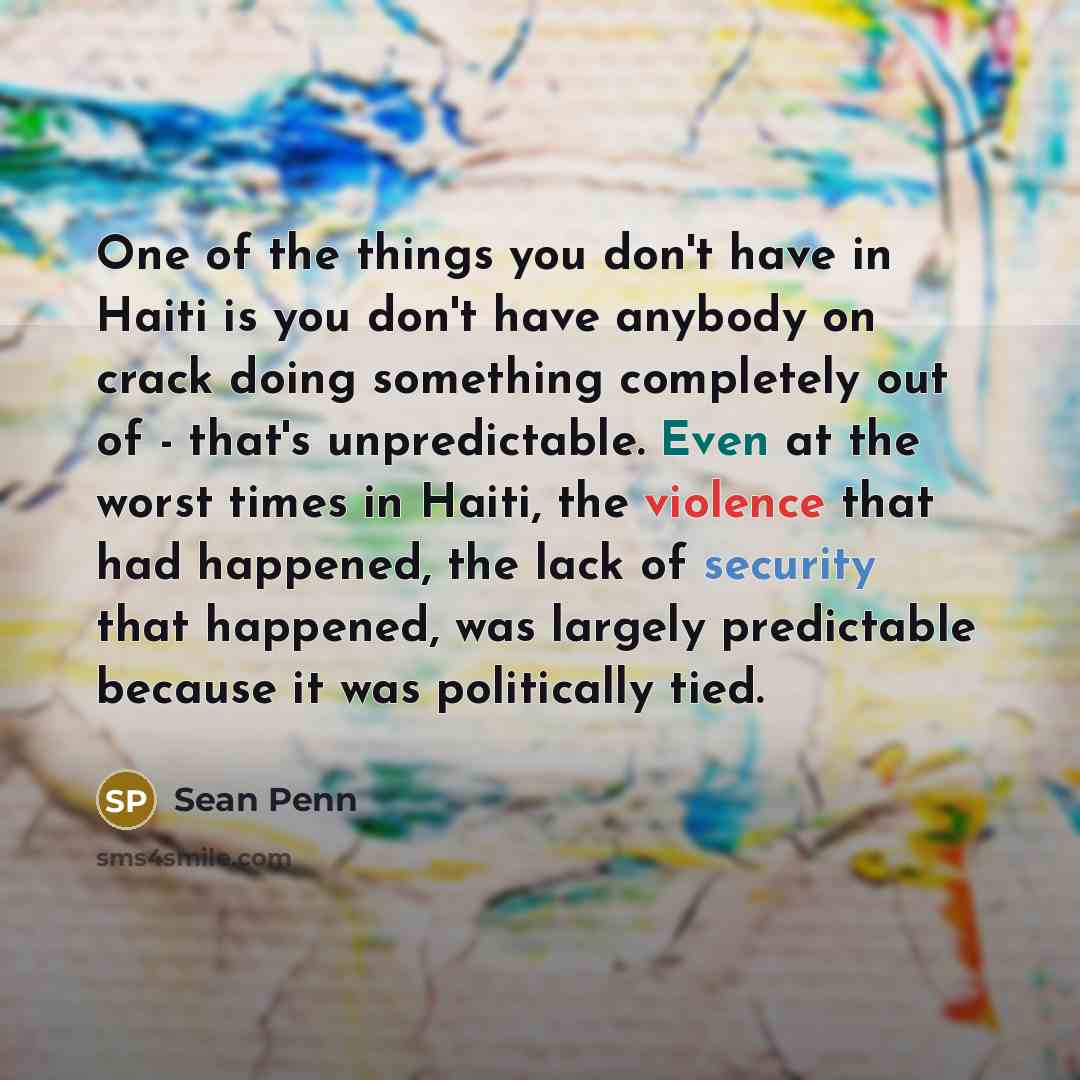 “One of the things you don't have in Haiti is…” quote by Sean Penn