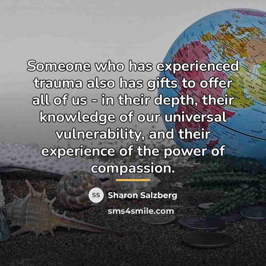 “Someone who has experienced trauma also has gifts to offer…” quote by Sharon Salzberg