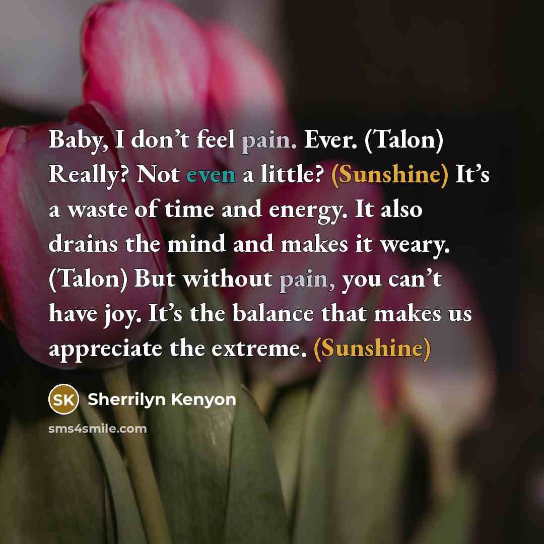 “Baby, I don’t feel pain. Ever. (Talon) Really? Not even…” quote by Sherrilyn Kenyon
