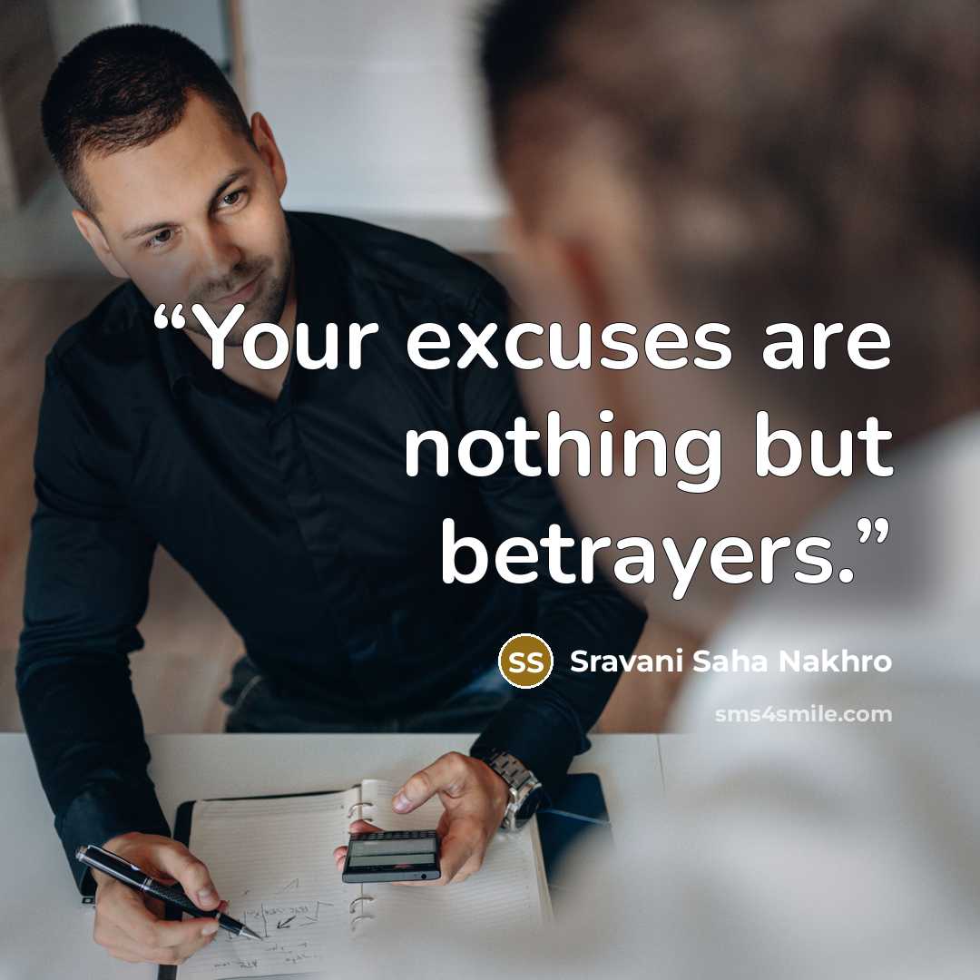 “Your excuses are nothing but betrayers.” quote by Sravani Saha Nakhro