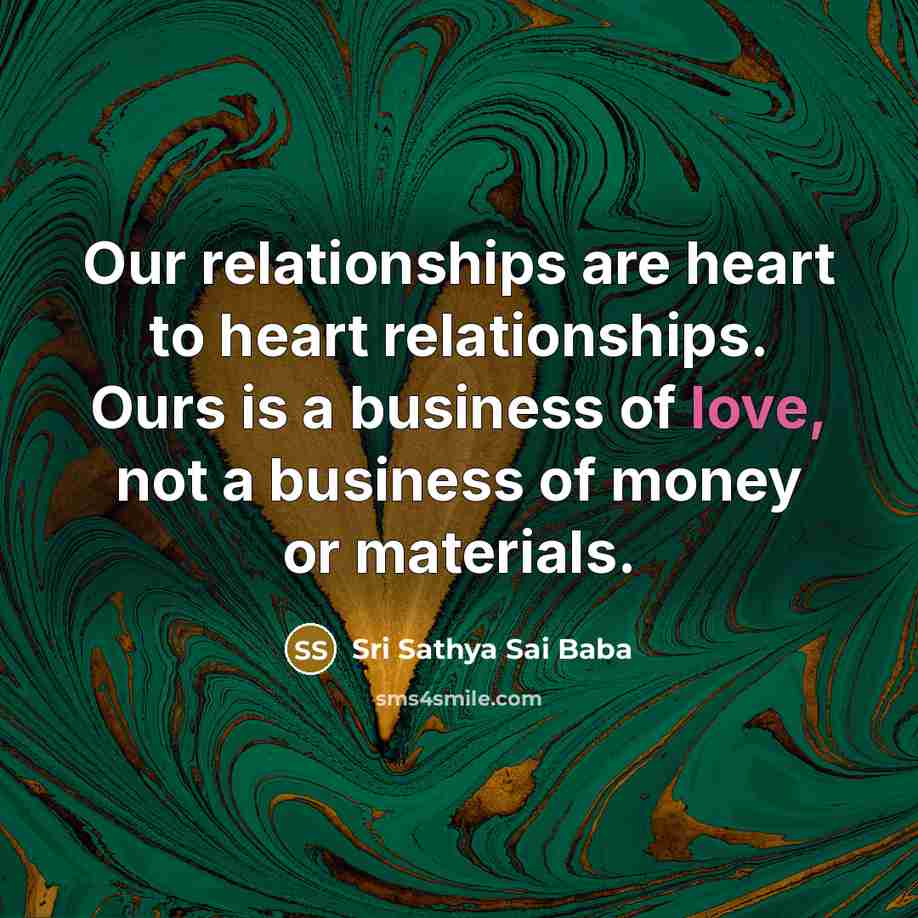 “Our relationships are heart to heart relationships. Ours is a…” quote by Sri Sathya Sai Baba