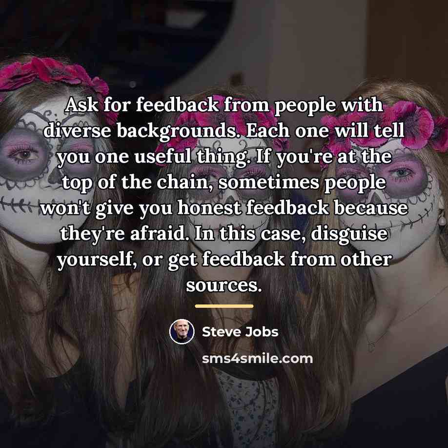 “Ask for feedback from people with diverse backgrounds. Each one…” quote by Steve Jobs