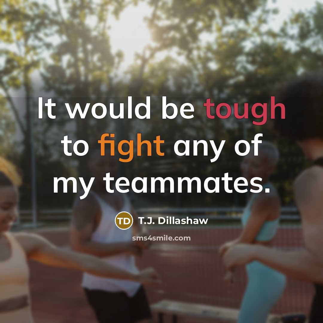 “It would be tough to fight any of my teammates.…” quote by T.J. Dillashaw