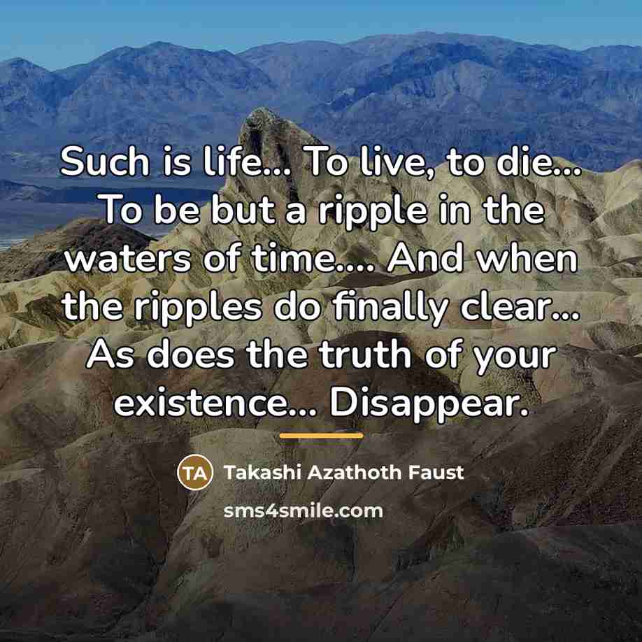 “Such is life... To live, to die... To be but…” quote by Takashi Azathoth Faust
