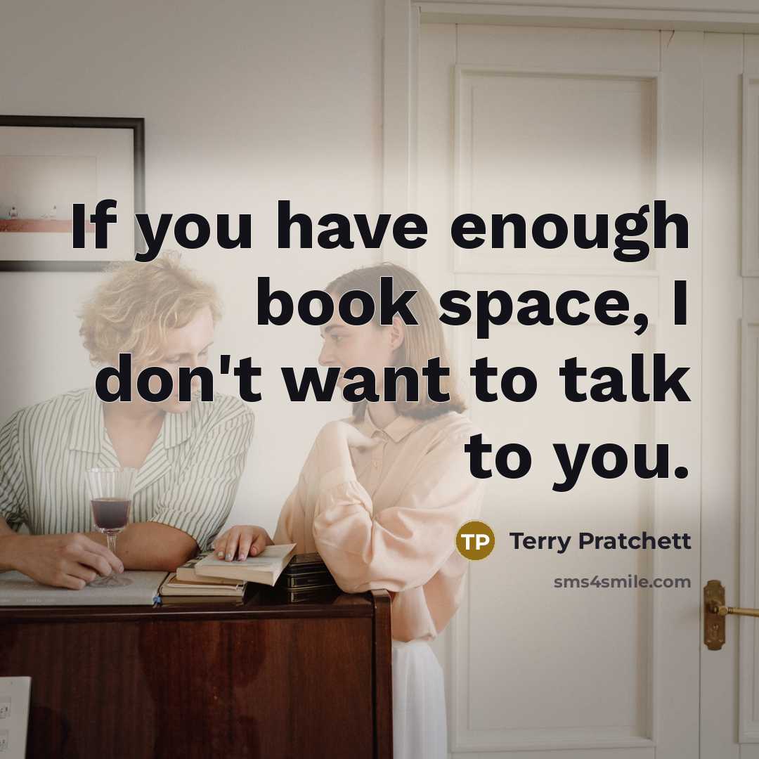 “If you have enough book space, I don't want to…” quote by Terry Pratchett