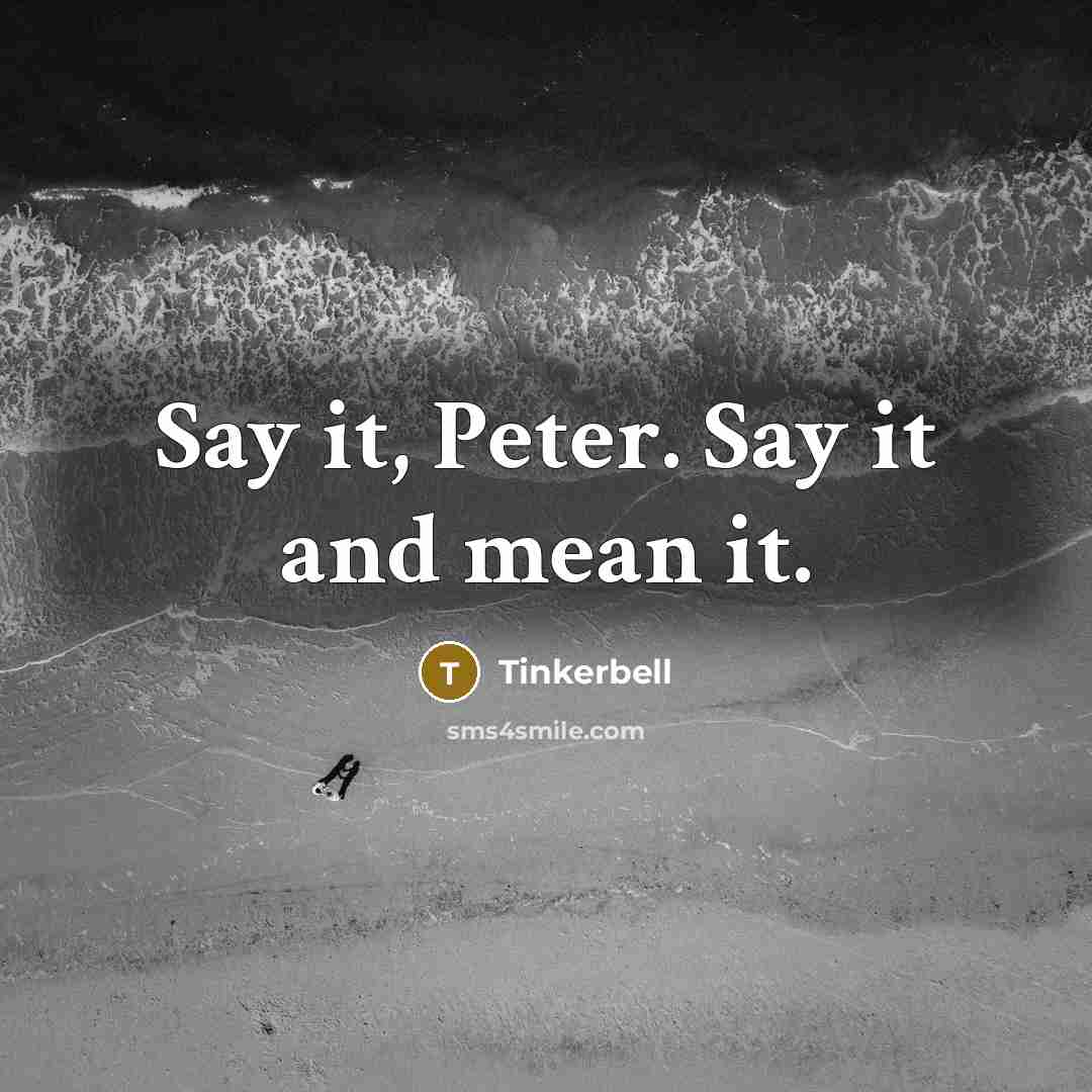 “Say it, Peter. Say it and mean it.…” quote by Tinkerbell
