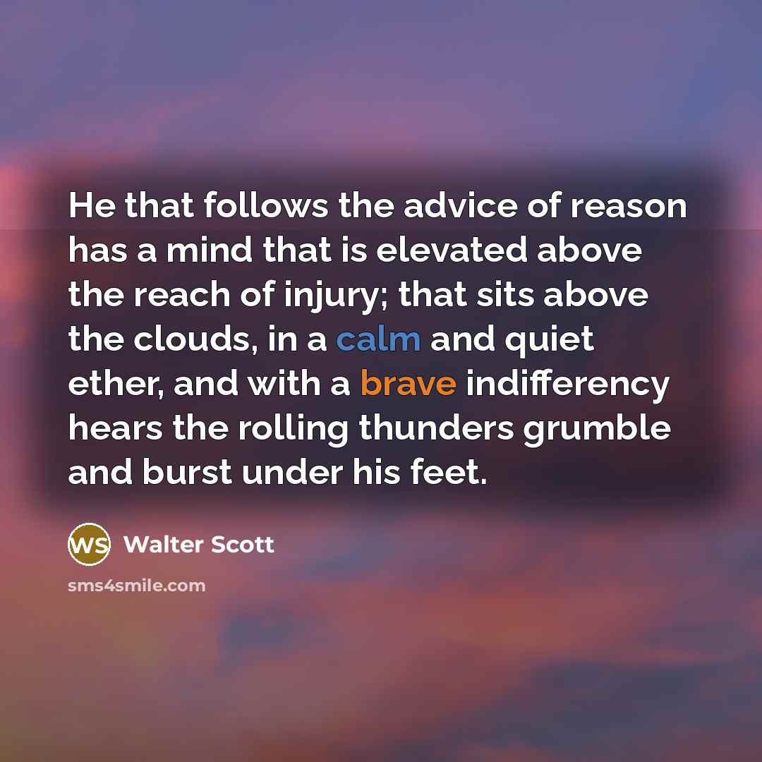 “He that follows the advice of reason has a mind…” quote by Walter Scott