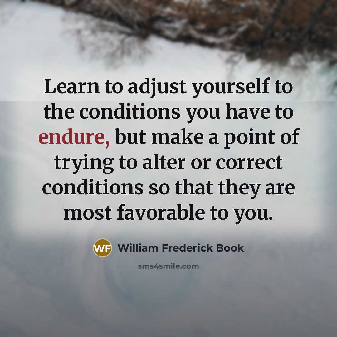 “Learn to adjust yourself to the conditions you have to…” quote by William Frederick Book