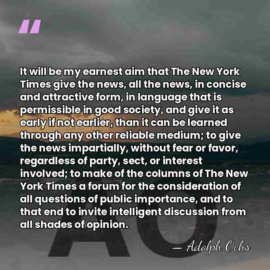It will be my earnest aim that The New York Times give&hellip; - Adolph Ochs
