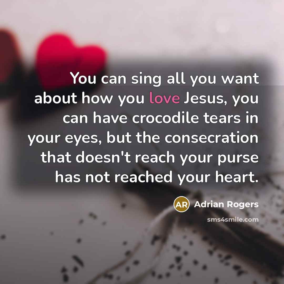 “You can sing all you want about how you love…” quote by Adrian Rogers