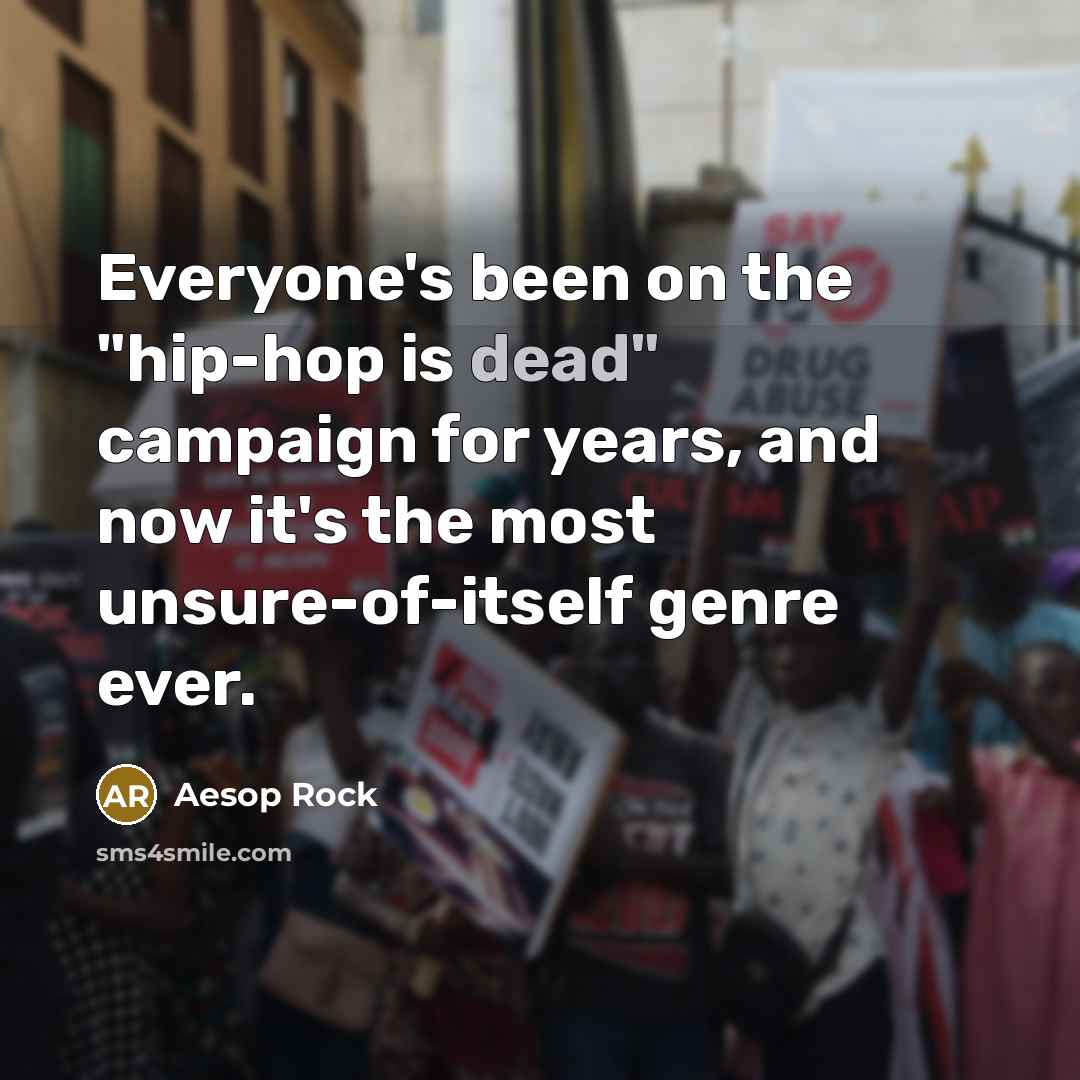 “Everyone's been on the "hip-hop is dead" campaign for years,…” quote by Aesop Rock