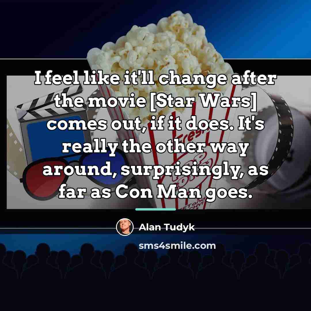 “I feel like it'll change after the movie [Star Wars]…” quote by Alan Tudyk