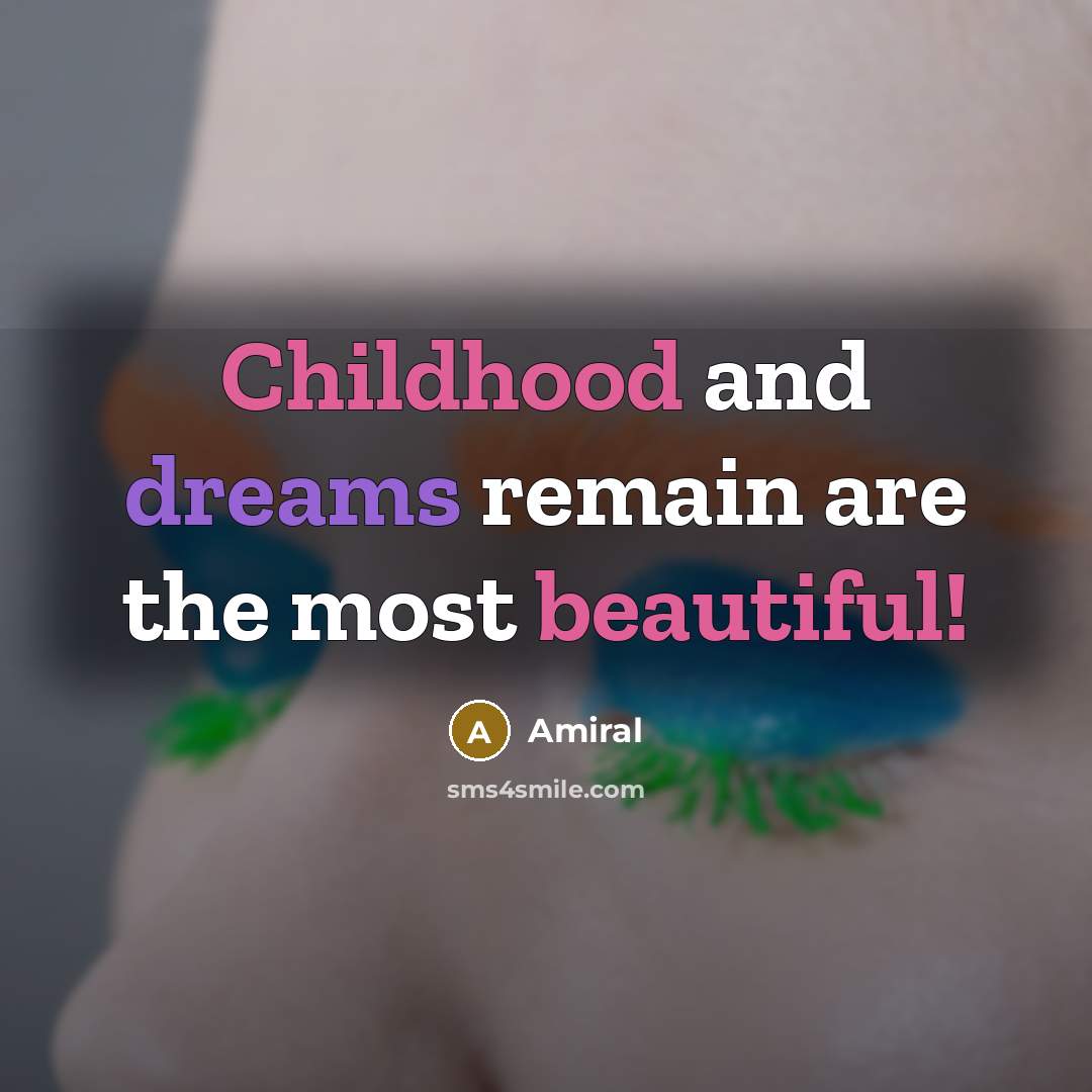 “Childhood and dreams remain are the most beautiful!…” quote by Amiral