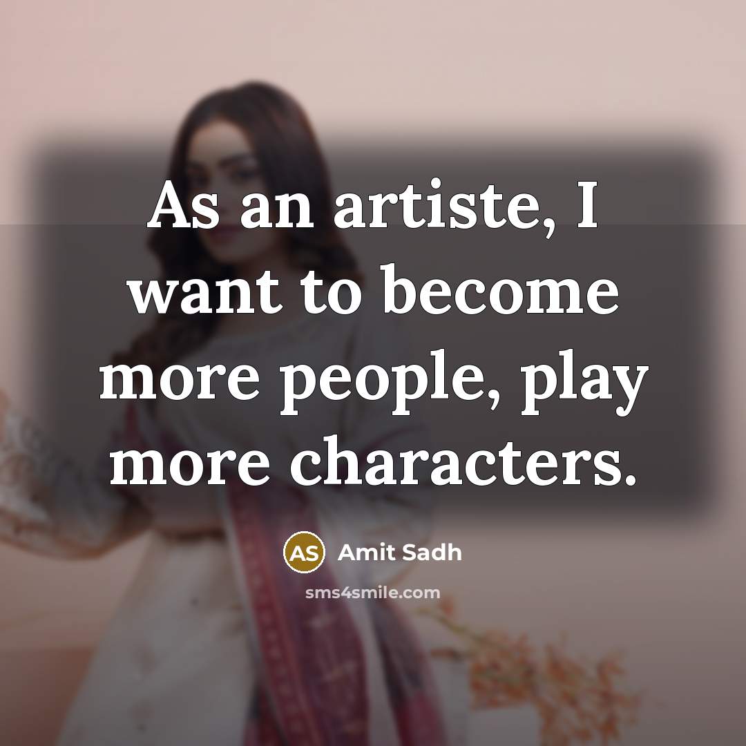 “As an artiste, I want to become more people, play…” quote by Amit Sadh