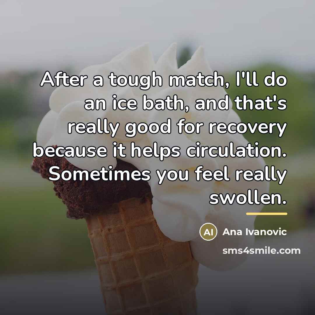 “After a tough match, I'll do an ice bath, and…” quote by Ana Ivanovic