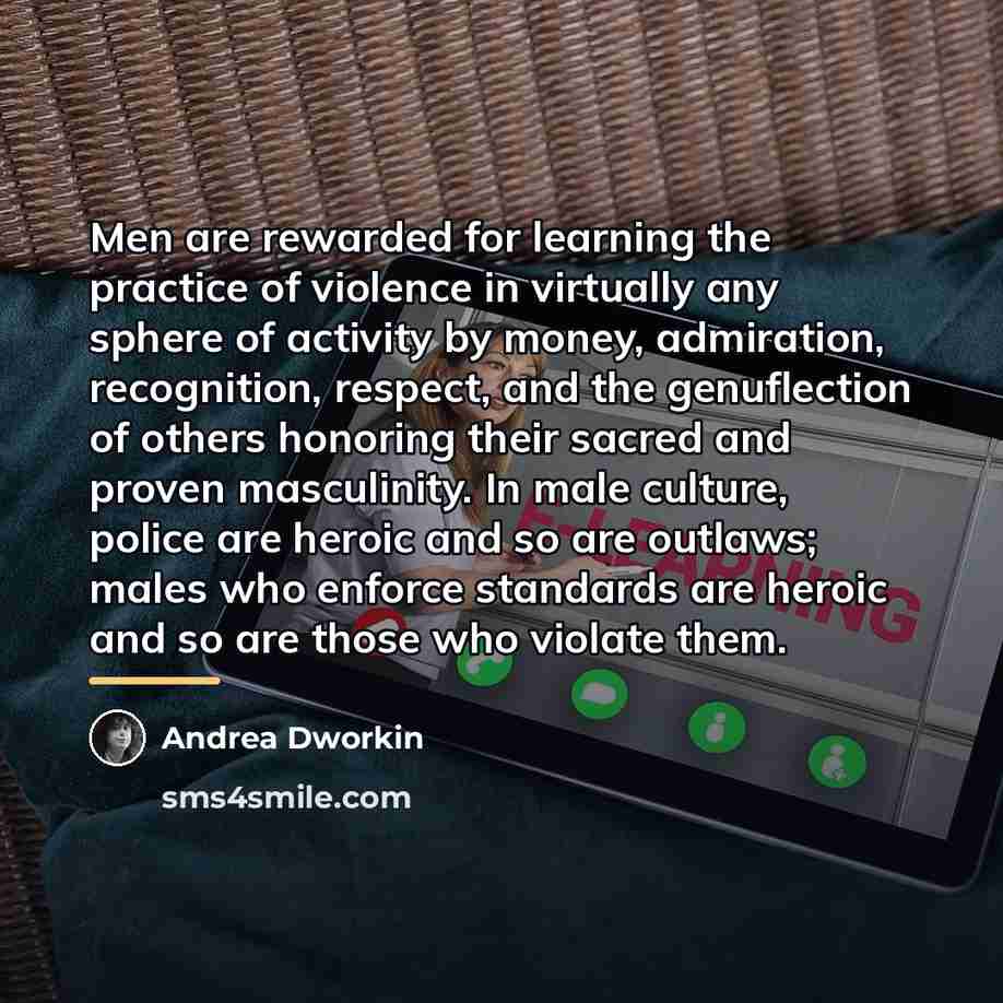 “Men are rewarded for learning the practice of violence in…” quote by Andrea Dworkin