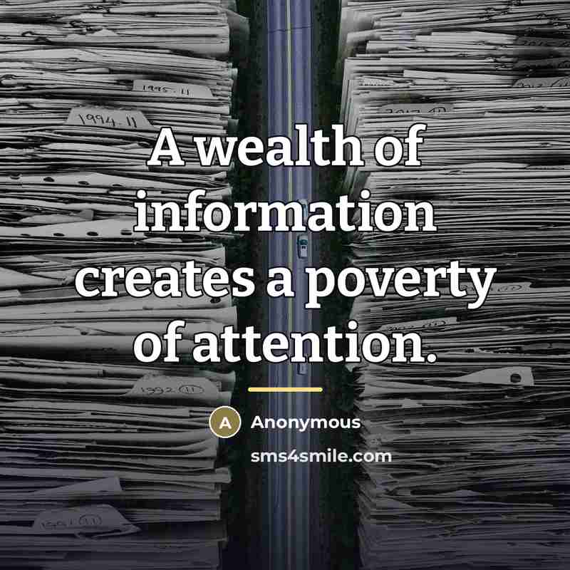 “A wealth of information creates a poverty of attention.…” quote by Anonymous