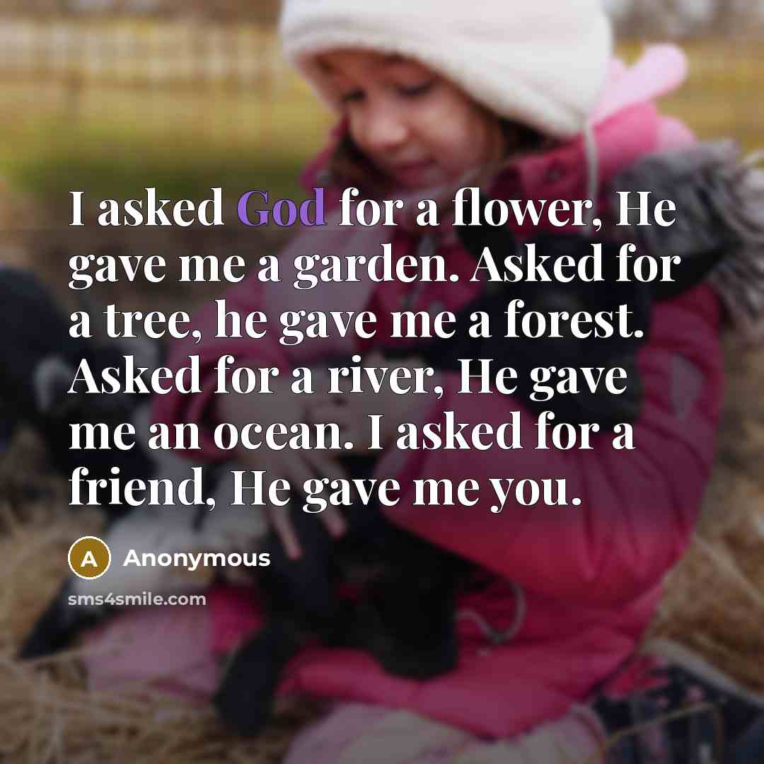 “I asked God for a flower, He gave me a…” quote by Anonymous