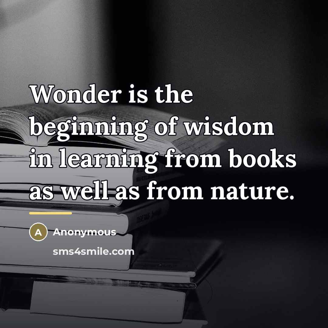 “Wonder is the beginning of wisdom in learning from books…” quote by Anonymous