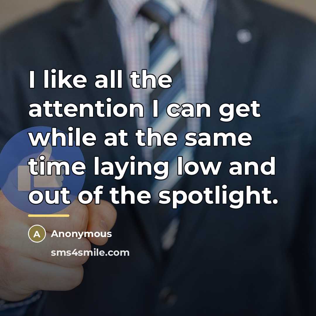 “I like all the attention I can get while at…” quote by Anonymous